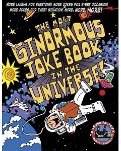 The Most Ginormous Joke Book in the Universe!: More Laughs for Everyone! More Jokes for Every Occasion! More Jokes for Every Sit