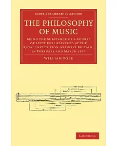 The Philosophy of Music: Being the Substance of a Course of Lectures Delivered at the Royal Institution of Great Britain, in Feb