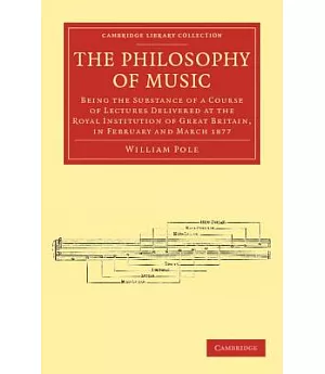 The Philosophy of Music: Being the Substance of a Course of Lectures Delivered at the Royal Institution of Great Britain, in Feb