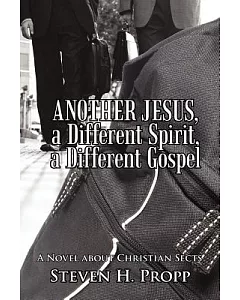 Another Jesus, a Different Spirit, a Different Gospel: A Novel About Christian Sects