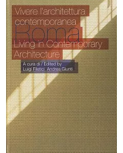 Roma: Living in Contemporary Architecture / Vivere l’architettura contemporanea