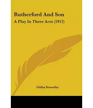 Rutherford And Son:: A Play in Three Acts