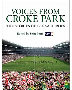 Voices from Croke Park: The Stories of 12 GAA Heroes