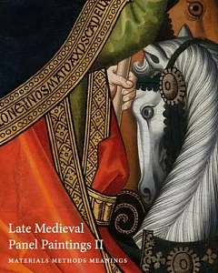 Late Medieval Panel Paintings: Materials, Methods, Meanings