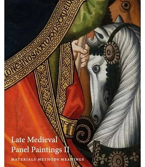 Late Medieval Panel Paintings: Materials, Methods, Meanings