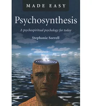 Psychosynthesis Made Easy: A Psychospiritual Psychology for Today