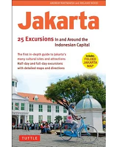 Jakarta: 25 Excursions in and Around Indonesian Capital
