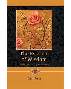 The Essence of Wisdom: Parables from The Prophet and His Companions