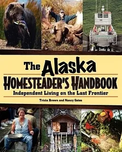 The Alaska Homesteader’s Handbook: Independent Living on the Last Frontier