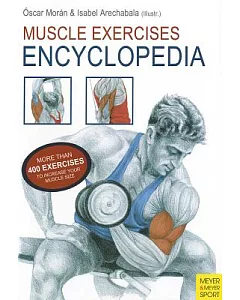 Muscle Exercises Encyclopedia: More Than 400 Excercises to Increase Your Muscle Size
