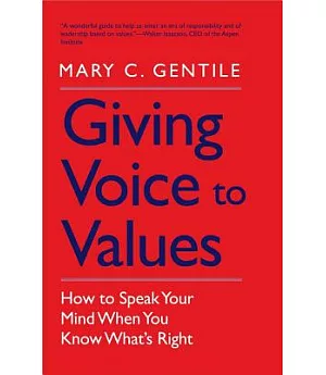 Giving Voice to Values: How to Speak Your Mind When You Know What’s Right