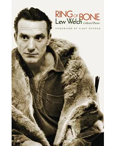 Ring of Bone: Collected Poems of Lew Welch