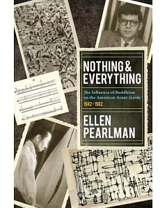 Nothing & Everything: The Influence of Buddhism on the American Avant-Garde, 1942-1962