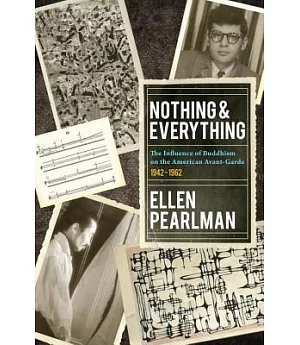 Nothing & Everything: The Influence of Buddhism on the American Avant-Garde, 1942-1962