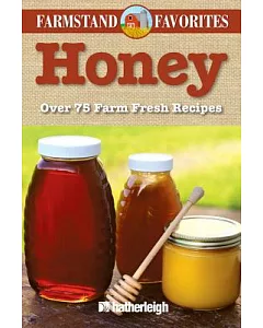 Honey: Over 75 Farm-Fresh Recipes