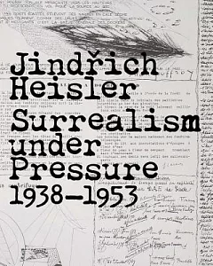 Jindrich Heisler: Surrealism Under Pressure, 1938-1953