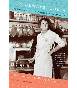 As Always, Julia: The Letters of Julia Child and Avis Devoto: Food, Friendship, and the Making of a Masterpiece