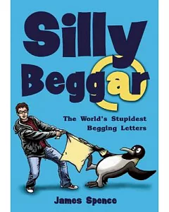 Silly Beggar: The World’s Stupidest Begging Letters