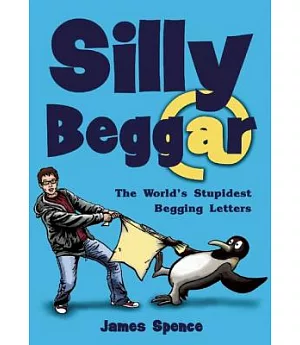 Silly Beggar: The World’s Stupidest Begging Letters