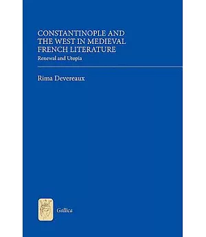 Constantinople and the West in Medieval French Literature