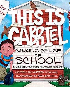 This Is Gabriel Making Sense of School: A Book About Sensory Processing Disorder