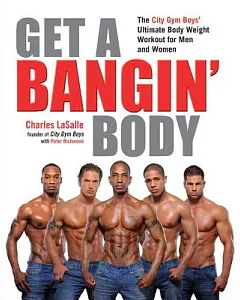 Get a Bangin’ Body: The City Gym Boys’ Ultimate Body Weight Workout for Men and Women