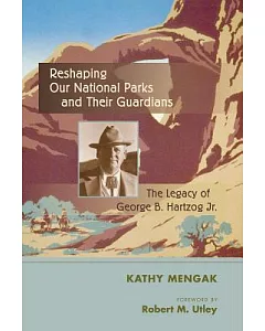 Reshaping Our National Parks and Their Guardians: The Legacy of George B. Hartzog Jr.