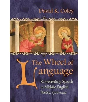 The Wheel of Language: Representing Speech in Middle English Poetry, 1377-1422