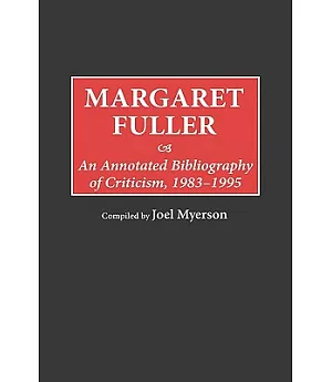 Margaret Fuller: An Annotated Bibliography of Criticism, 1983-1995