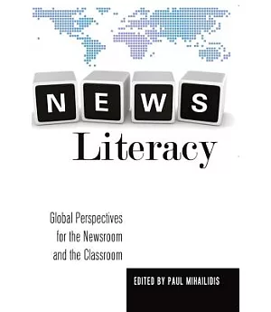 News Literacy: Global Perspectives for the Newsroom and the Classroom