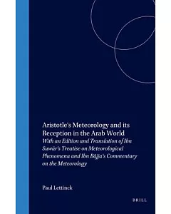 Aristotle’s Meteorology and Its Reception in the Arab World: With an Edition and Translation of Ibn Suwar’s Treatise on Meteor