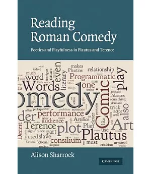 Reading Roman Comedy: Poetics and Playfulness in Plautus and Terence