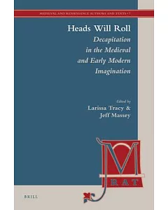 Heads Will Roll: Decapitation in the Medieval and Early Modern Imagination