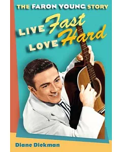 Live Fast, Love Hard: The Faron Young Story