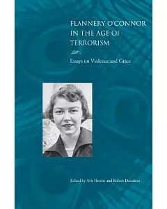 Flannery O’connor in the Age of Terrorism: Essays on Violence and Grace