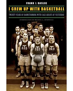 I Grew Up With Basketball: Twenty Years of Barnstorming with Cage Greats of Yesterday