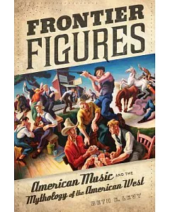 Frontier Figures: American Music and the Mythology of the American West