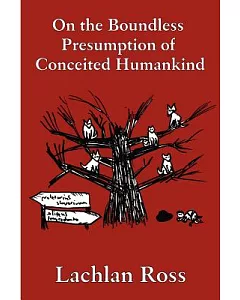 On the Boundless Presumption of Conceited Humankind