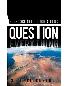 Question Everything: Short Science Fiction Stories