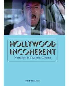 Hollywood Incoherent: Narration in Seventies Cinema