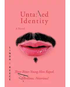 Untamed Identity: Three Bitter Young Men Raped, Rebellious, Notorious!