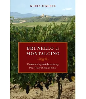 Brunello di Montalcino: Understanding and Appreciating One of Italy’s Greatest Wines