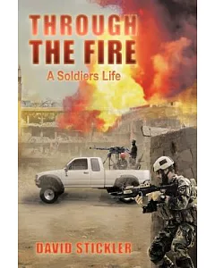 Through the Fire: A Soldiers Life