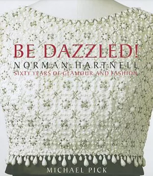 Be Dazzled!: Norman Hartnell Sixty Years of Glamour and Flash