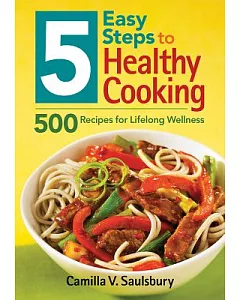 5 Easy Steps to Healthy Cooking: 500 Recipes for Lifelong Wellness