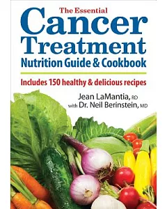 The Essential Cancer Treatment Nutrition Guide & Cookbook: Includes 150 Healthy & Delicious Recipes