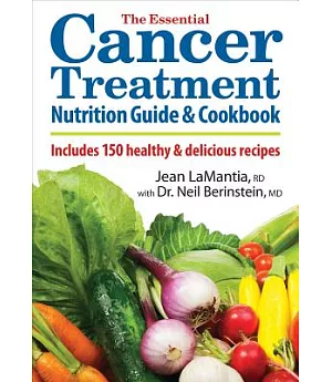 The Essential Cancer Treatment Nutrition Guide & Cookbook: Includes 150 Healthy & Delicious Recipes