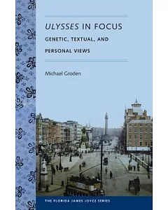 Ulysses in Focus: Genetic, Textual, and Personal Views