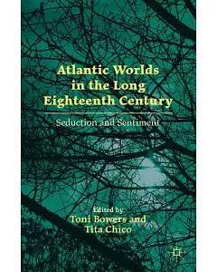 Atlantic Worlds in the Long Eighteenth Century: Seduction and Sentiment
