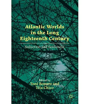 Atlantic Worlds in the Long Eighteenth Century: Seduction and Sentiment